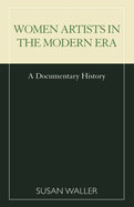 Women Artists in the Modern Era: A Documentary History