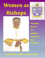 Women As Bishops: Activating Women for Kingdom Leadership and Authority