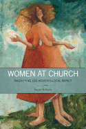 Women at Church: Magnifying Lds Women's Local Impact