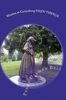 Women at Gettysburg FIXIN' THINGS: Second Edition - Bell, Peggy Ullman