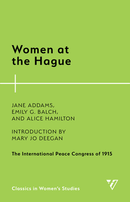 Women at the Hague: The International Peace Congress of 1915 - Addams, Jane, and Balch, Emily G, and Hamilton, Alice