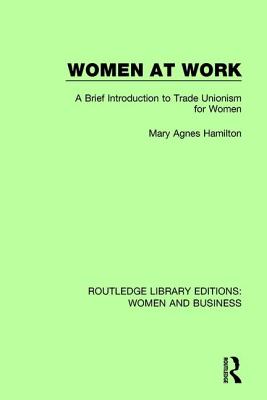 Women at Work: A Brief Introduction to Trade Unionism for Women - Hamilton, Mary Agnes