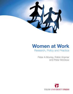 Women at Work: Research, Policy and Practice - Murray, Peter A. (Editor), and Kramar, Robin (Editor), and McGraw, Peter (Editor)