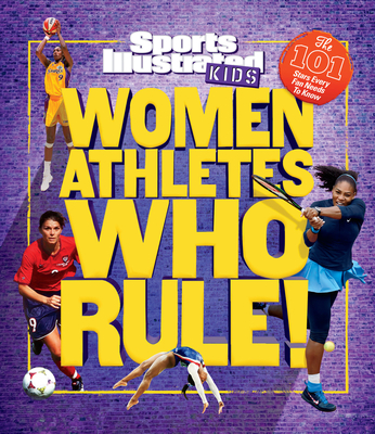 Women Athletes Who Rule!: The 101 Stars Every Fan Needs to Know - Sports Illustrated Kids