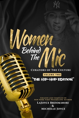 Women Behind The Mic: Curators of The Culture Volume Two "The Hip-Hop Edition" - Brookshire, Lajoyce, and Joyce, Michelle
