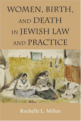 Women, Birth, and Death in Jewish Law and Practice - Millen, Rochelle L