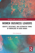 Women Business Leaders: Identity, Resistance, and Alternative Forms of Knowledge in Saudi Arabia