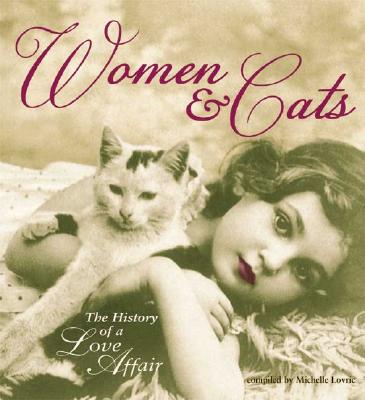 Women & Cats: The History of a Love Affair - Lovric, Compiled By Michelle, and Lovric, Michelle (Compiled by)