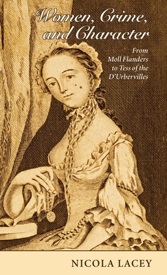 Women, Crime, and Character: From Moll Flanders to Tess of the d'Urbervilles - Lacey Fba, Nicola