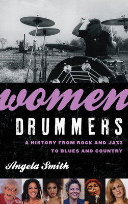 Women Drummers: A History from Rock and Jazz to Blues and Country - Smith, Angela