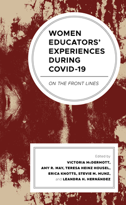 Women Educators' Experiences During Covid-19: On the Front Lines - McDermott, Victoria (Contributions by), and May, Amy R (Contributions by), and Housel, Teresa Heinz (Contributions by)