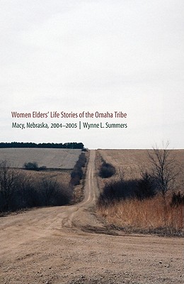 Women Elders' Life Stories of the Omaha Tribe: Macy, Nebraska, 2004-2005 - Summers, Wynne L