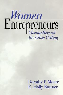 Women Entrepreneurs: Moving Beyond the Glass Ceiling - Moore, Dorothy P, and Buttner, E Holly