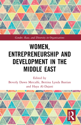 Women, Entrepreneurship and Development in the Middle East - Metcalfe, Beverly Dawn (Editor), and Bastian, Bettina Lynda (Editor), and Al-Dajani, Haya (Editor)