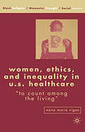 Women, Ethics, and Inequality in U.S. Healthcare: To Count Among the Living