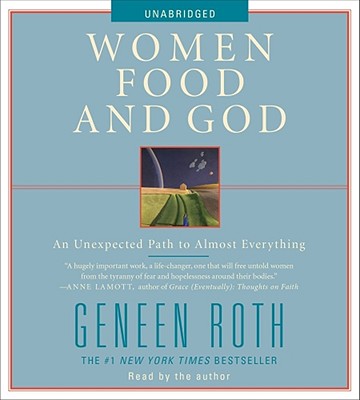 Women Food and God: An Unexpected Path to Almost Everything - Roth, Geneen (Read by)