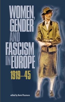 Women, Gender and Fascism in Europe, 1919-45 - Passmore, Kevin (Editor)
