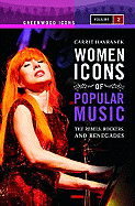 Women Icons of Popular Music: The Rebels, Rockers, and Renegades, Volume 2