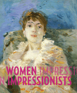 Women Impressionists: Berthe Morisot, Mary Cassatt, Eva Gonzals, Marie Bracquemond - Pfeiffer, Ingrid (Editor), and Hollein, Max (Editor), and Bouillon, Jean-Paul (Text by)