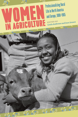 Women in Agriculture: Professionalizing Rural Life in North America and Europe, 1880-1965 - Ambrose, Linda M (Editor), and Jensen, Joan M (Editor)