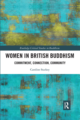 Women in British Buddhism: Commitment, Connection, Community - Starkey, Caroline