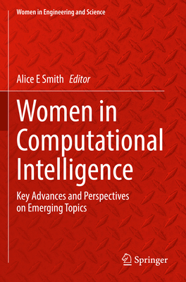 Women in Computational Intelligence: Key Advances and Perspectives on Emerging Topics - Smith, Alice E (Editor)