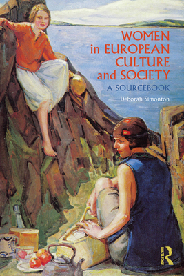 Women in European Culture and Society: A Sourcebook - Simonton, Deborah (Editor)
