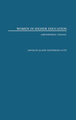 Women in Higher Education: Empowering Change - Digeorgio-Lutz, Joann