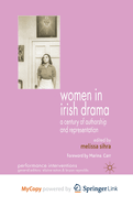 Women in Irish Drama: A Century of Authorship and Representation