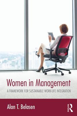 Women in Management: A Framework for Sustainable Work-Life Integration - Belasen, Alan T.