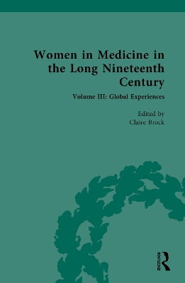Women in Medicine in the Long Nineteenth Century: Volume III: Global Experiences - Brock, Claire (Editor)