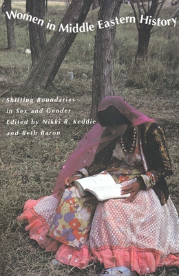 Women in Middle Eastern History: Shifting Boundaries in Sex and Gender - Keddie, Nikki R (Editor), and Baron, Beth (Editor)