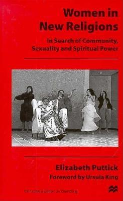 Women in New Religions: Insearch of Community, Sexuality, and Spiritual Power - Puttick, Elizabeth, and Puttick