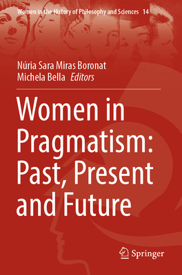 Women in Pragmatism: Past, Present and Future - Miras Boronat, Nria Sara (Editor), and Bella, Michela (Editor)