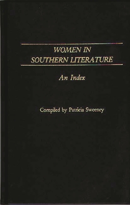 Women in Southern Literature: An Index - Sweeney, Patricia (Compiled by)