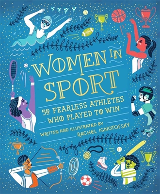 Women in Sport: Fifty Fearless Athletes Who Played to Win - Ignotofsky, Rachel