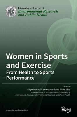 Women in Sports and Exercise: From Health to Sports Performance - Clemente, Filipe Manuel (Guest editor), and Silva, Ana Filipa (Guest editor)