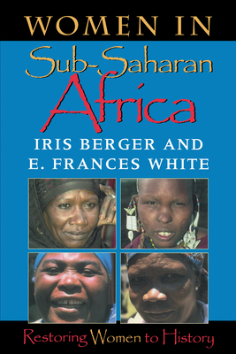 Women in Sub-Saharan Africa: Restoring Women to History - Berger, Iris, and White, E Frances