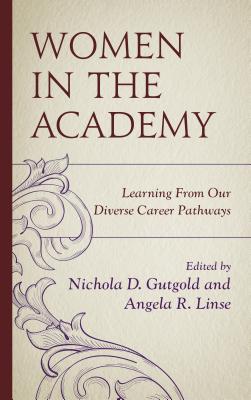 Women in the Academy: Learning from Our Diverse Career Pathways - Gutgold, Nichola D (Contributions by), and Linse, Angela R (Editor), and Ambar, Carmen Twillie (Contributions by)