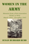 Women in the Army: : Memoirs from a First Generation W.A.A.C. to W.A.C. March 1943-December 1945