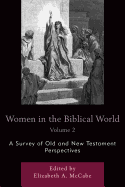 Women in the Biblical World: A Survey of Old and New Testament Perspectives, Volume 2