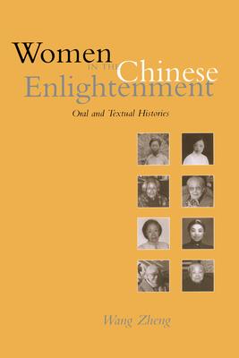 Women in the Chinese Enlightenment: Oral and Textual Histories - Wang, Zheng