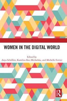 Women in the Digital World - Schiffrin, Anya (Editor), and Koc-Michalska, Karolina (Editor), and Ferrier, Michelle (Editor)