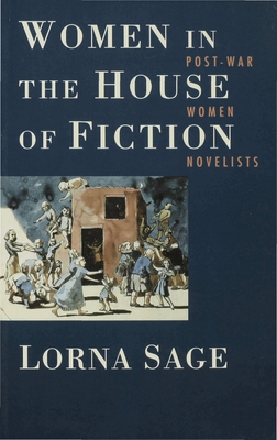 Women in the House of Fiction: Post-War Women Novelists - Sage, Lorna