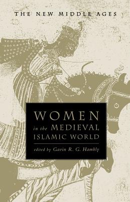 Women in the Medieval Islamic World - Hambly, Gavin R G (Editor)