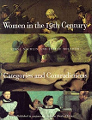 Women in the Nineteenth Century: Categories and Contradictions - Nochlin, Linda, and Bolloch, Joelle, and Allen, Esther (Translated by)