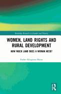 Women, Land Rights and Rural Development: How Much Land Does a Woman Need?