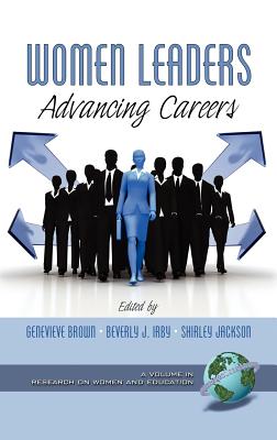 Women Leaders: Advancing Careers (Hc) - Brown, Genevieve, Dr. (Editor), and Irby, Beverly J, Dr. (Editor), and Jackson, Shirley (Editor)