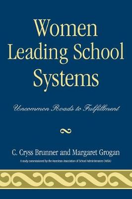 Women Leading School Systems: Uncommon Roads to Fulfillment - Brunner, Cryss C, and Grogan, Margaret