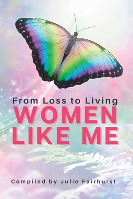 Women Like Me: From Loss To Living - Livingstone, Rosa, and Atitwa, Pauline, and Fairhurst, Donna